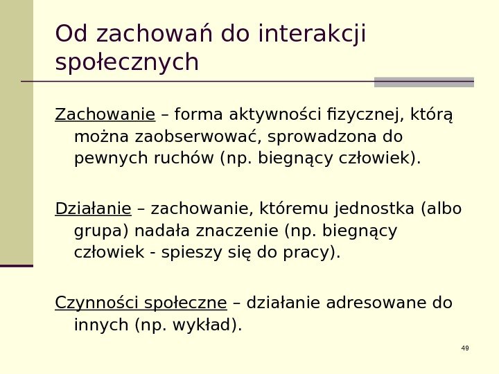 Od zachowań do interakcji społecznych Zachowanie – forma aktywności fizycznej, którą można zaobserwować, sprowadzona