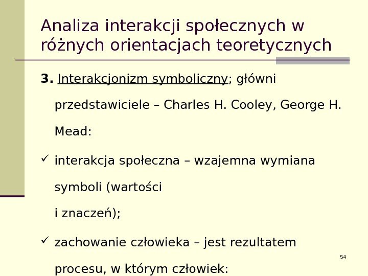 Analiza interakcji społecznych w różnych orientacjach teoretycznych 3.  Interakcjonizm symboliczny ; główni przedstawiciele