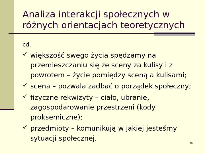 Analiza interakcji społecznych w różnych orientacjach teoretycznych cd.  większość swego życia spędzamy na