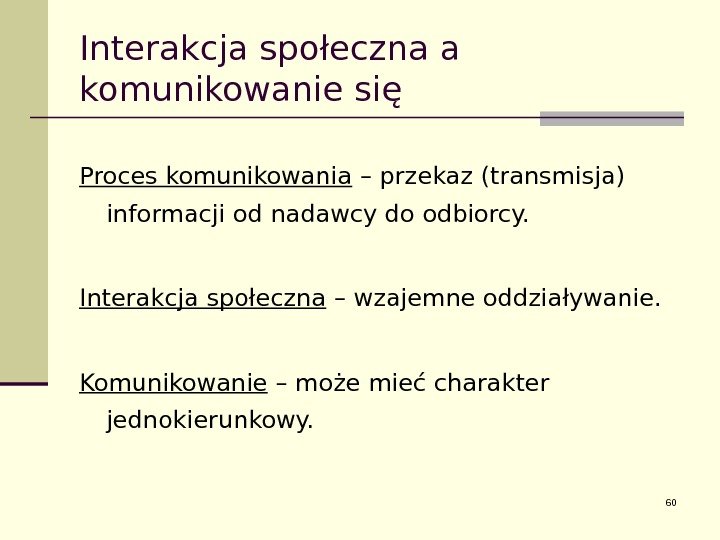 Interakcja społeczna a komunikowanie się Proces komunikowania – przekaz (transmisja) informacji od nadawcy do