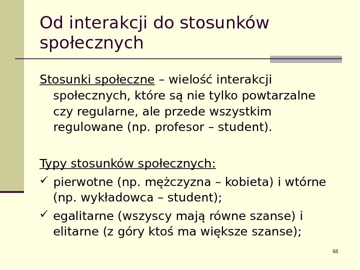 Od interakcji do stosunków społecznych Stosunki społeczne – wielość interakcji społecznych, które są nie