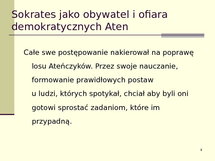 Sokrates jako obywatel i ofiara demokratycznych Aten Całe swe postępowanie nakierował na poprawę losu