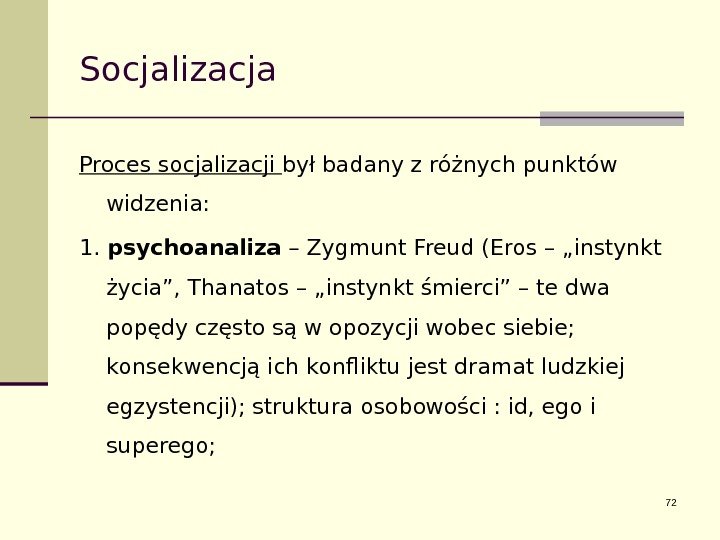 Socjalizacja Proces socjalizacji był badany z różnych punktów widzenia: 1.  psychoanaliza – Zygmunt