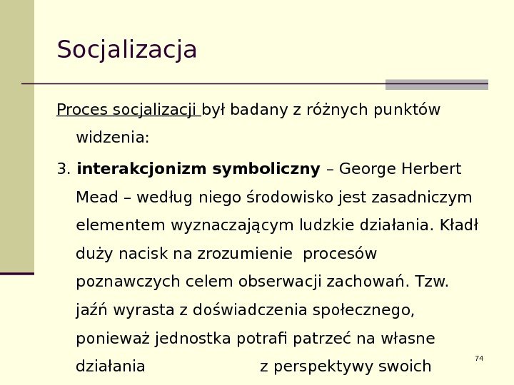 Socjalizacja Proces socjalizacji był badany z różnych punktów widzenia: 3.  interakcjonizm symboliczny –