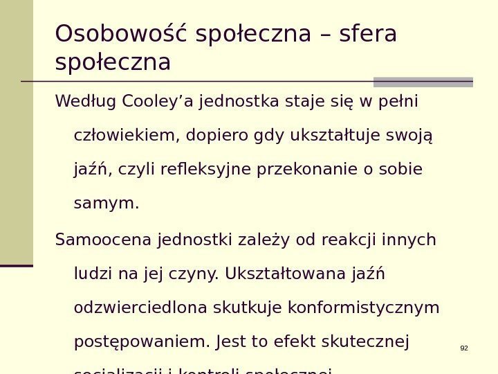 Osobowość społeczna – sfera społeczna Według Cooley’a jednostka staje się w pełni człowiekiem, dopiero