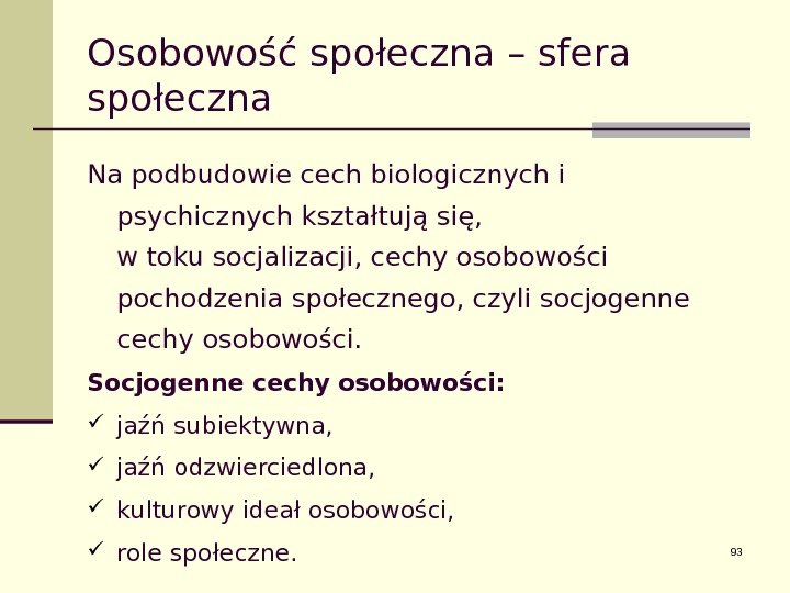 Osobowość społeczna – sfera społeczna Na podbudowie cech biologicznych i psychicznych kształtują się, 