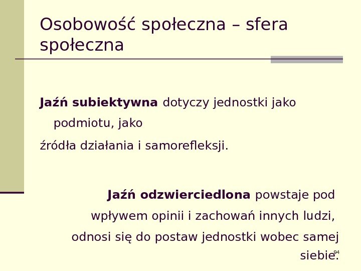 Osobowość społeczna – sfera społeczna Jaźń subiektywna dotyczy jednostki jako podmiotu, jako źródła działania