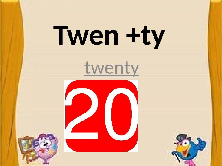 Twen +ty twenty 