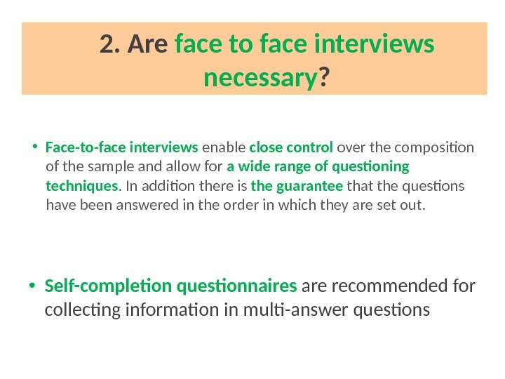  • Face-to-face interviews enable close control over the composition of the sample and
