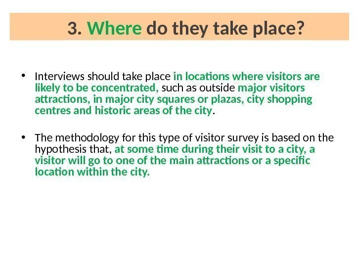  • Interviews should take place in locations where visitors are likely to be
