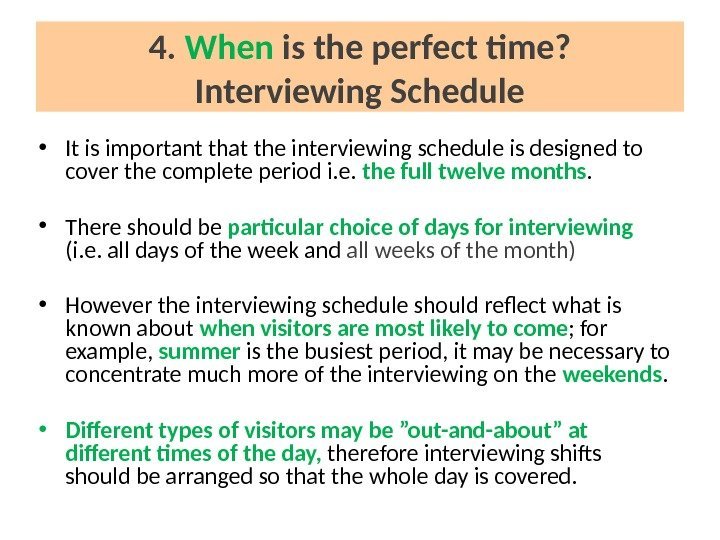 4.  When is the perfect time? Interviewing Schedule • It is important that