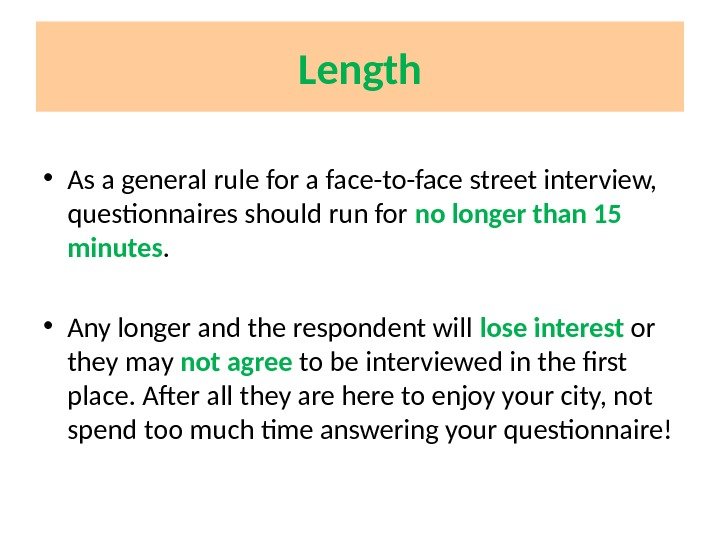 Length • As a general rule for a face-to-face street interview,  questionnaires should