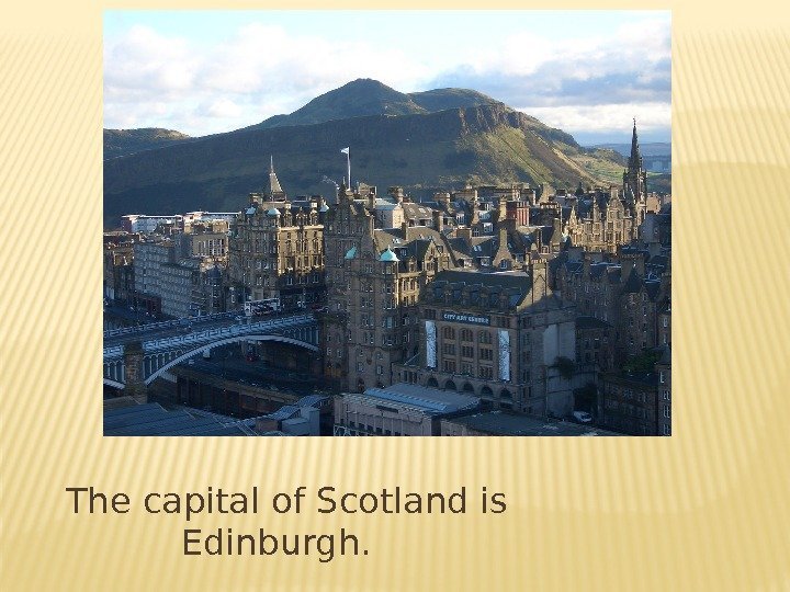 The capital of Scotland is Edinburgh.  