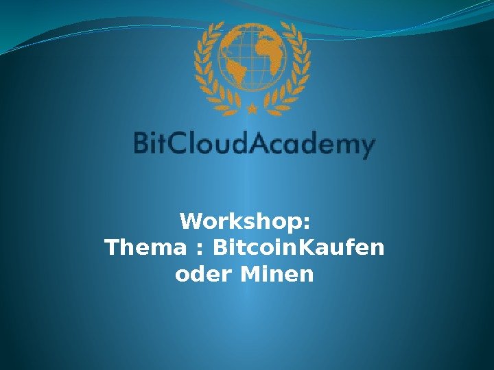 Workshop:  Thema : Bitcoin. Kaufen oder Minen 