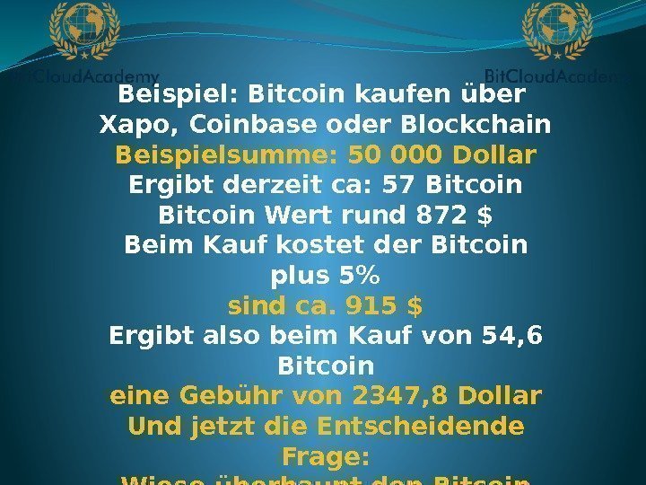 Beispiel: Bitcoin kaufen über Xapo, Coinbase oder Blockchain Beispielsumme: 50 000 Dollar Ergibt derzeit