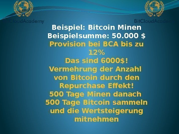 Beispiel: Bitcoin Minen Beispielsumme: 50. 000 $ Provision bei BCA bis zu 12 Das