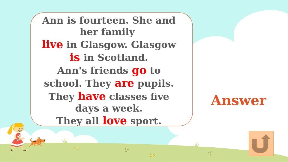 Answer. Ann is fourteen. She and her family live in Glasgow is in Scotland.