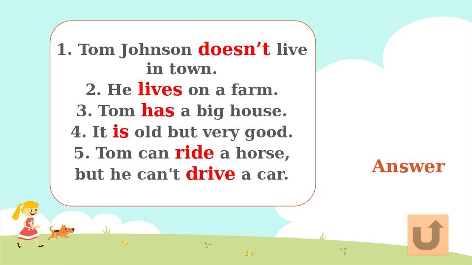 Answer 1. Tom Johnson doesn’t live in town. 2. He lives on a farm.