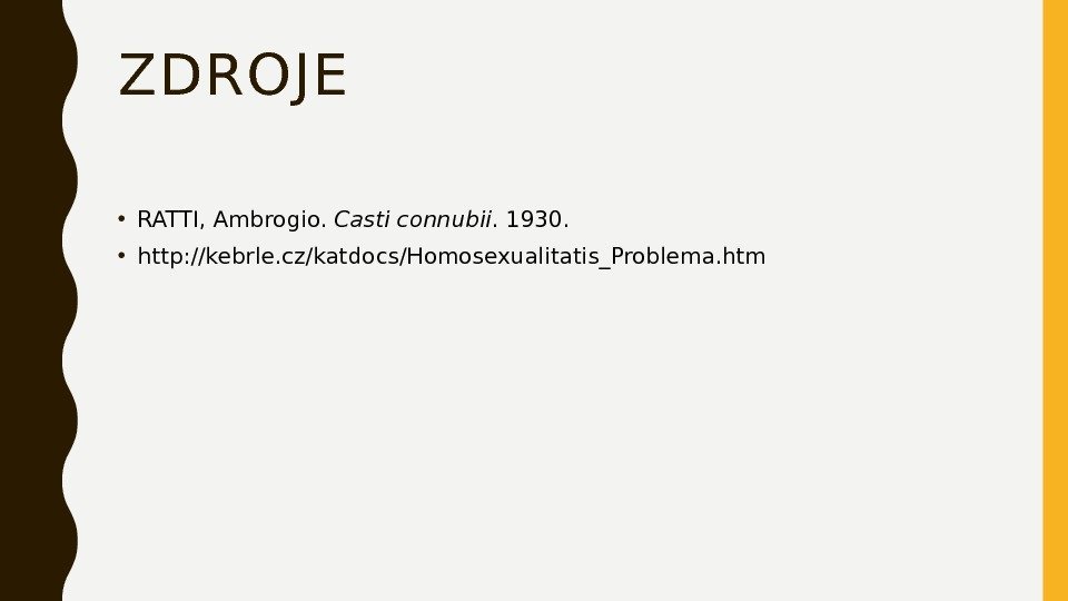 ZDROJE • RATTI, Ambrogio.  Casti connubii. 1930.  • http: //kebrle. cz/katdocs/Homosexualitatis_Problema. htm