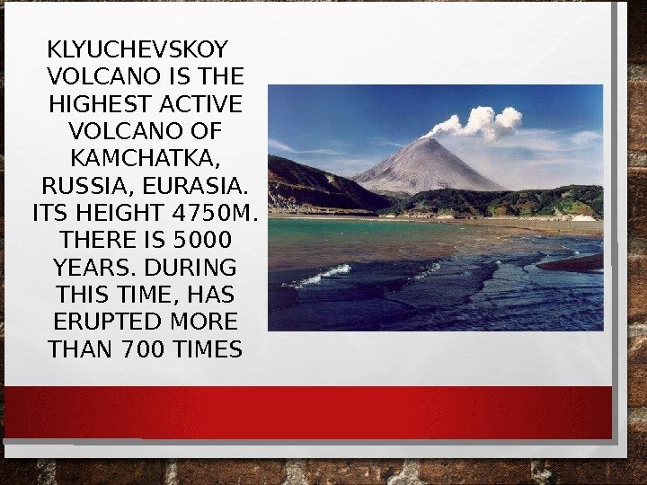 KLYUCHEVSKOY VOLCANO IS THE HIGHEST ACTIVE VOLCANO OF KAMCHATKA,  RUSSIA, EURASIA.  ITS