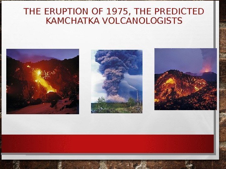 THE ERUPTION OF 1975, THE PREDICTED KAMCHATKA VOLCANOLOGISTS 