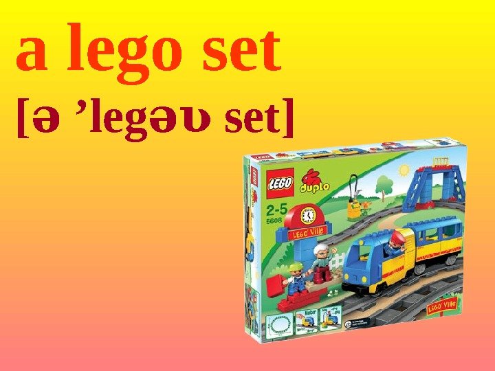a lego set [ə  ’legəʋ set ] 