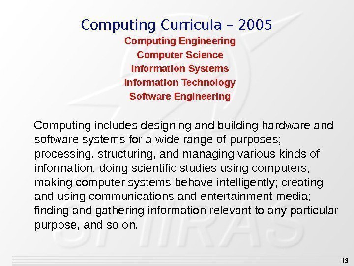 13 Computing Engineering Computer Science Information Systems Information Technology Software Engineering Computing includes designing