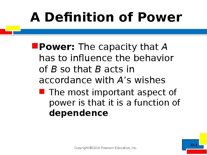 Copyright © 2016 Pearson Education, Inc. A Definition of Power:  The capacity that