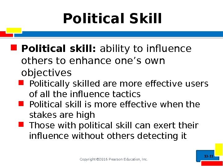 Copyright © 2016 Pearson Education, Inc. Political Skill Political skill:  ability to influence