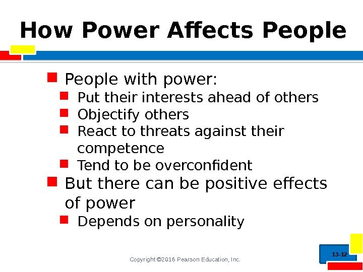 Copyright © 2016 Pearson Education, Inc. How Power Affects People with power:  Put