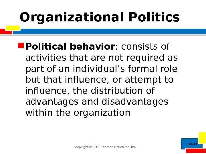 Copyright © 2016 Pearson Education, Inc. Organizational Politics  Political behavior : consists of
