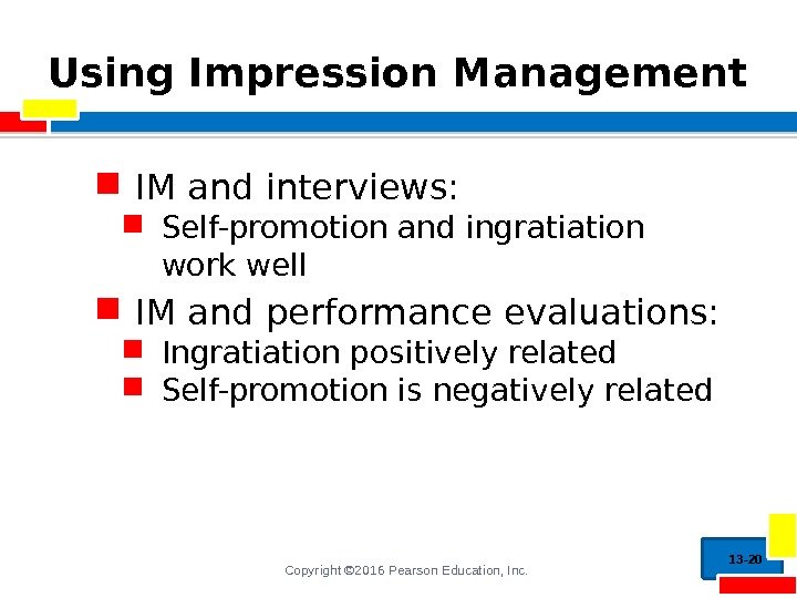 Copyright © 2016 Pearson Education, Inc. Using Impression Management IM and interviews:  Self-promotion