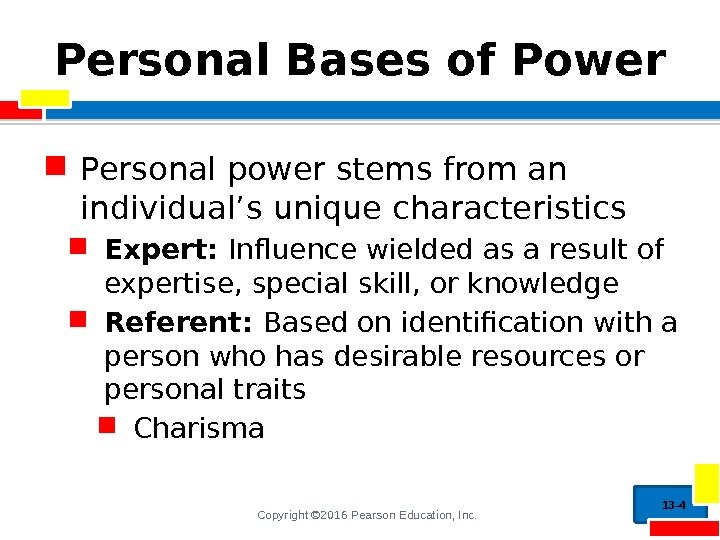 Copyright © 2016 Pearson Education, Inc. Personal Bases of Power Personal power stems from
