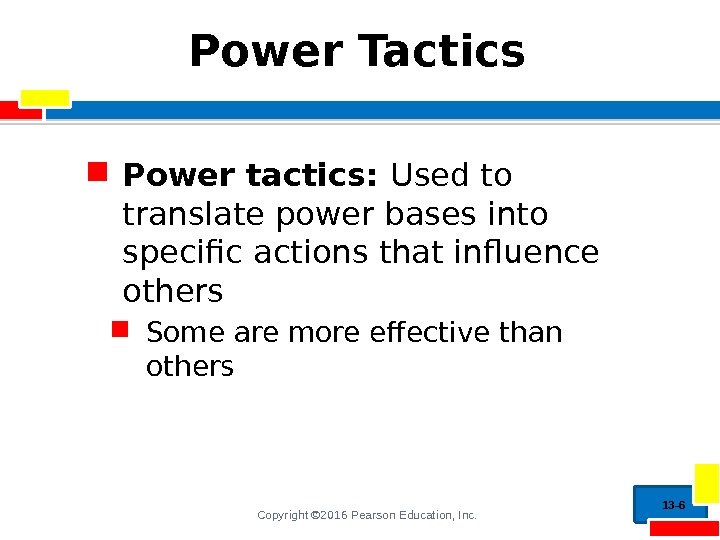 Copyright © 2016 Pearson Education, Inc. Power Tactics Power tactics:  Used to translate