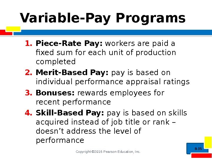 Copyright © 2016 Pearson Education, Inc. Variable-Pay Programs 1. Piece-Rate Pay:  workers are