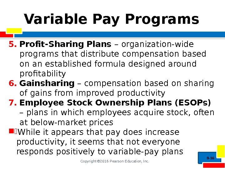 Copyright © 2016 Pearson Education, Inc. Variable Pay Programs 5. Profit-Sharing Plans – organization-wide