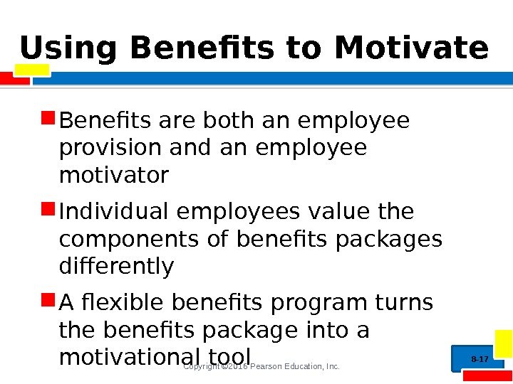 Copyright © 2016 Pearson Education, Inc. Using Benefits to Motivate Benefits are both an