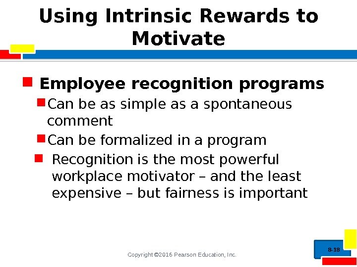 Copyright © 2016 Pearson Education, Inc. Using Intrinsic Rewards to Motivate Employee recognition programs