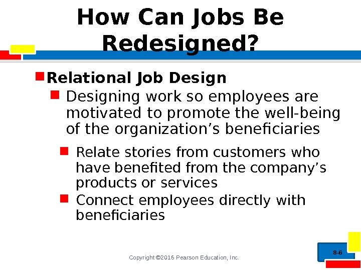 Copyright © 2016 Pearson Education, Inc. How Can Jobs Be Redesigned?  Relational Job