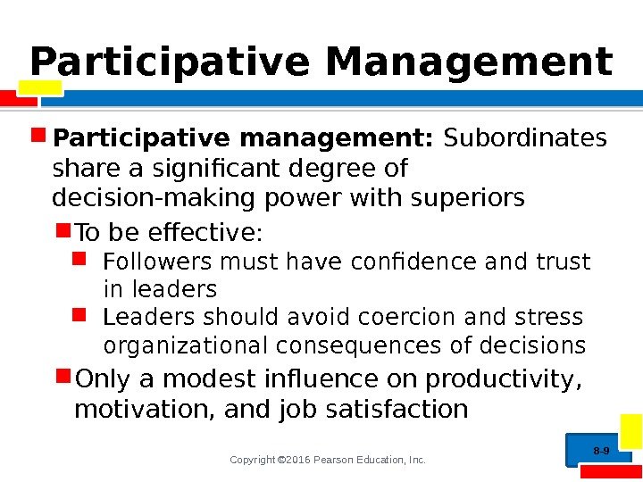 Copyright © 2016 Pearson Education, Inc. Participative Management Participative management:  Subordinates share a