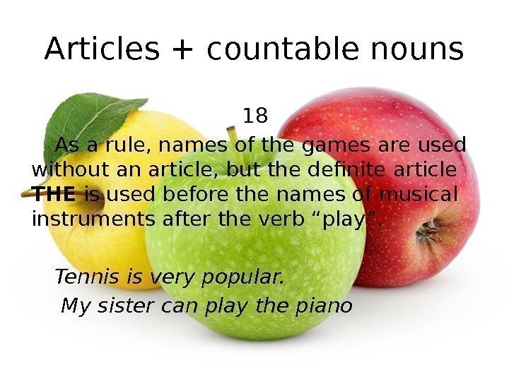 Articles + countable nouns 18 As a rule, names of the games are used
