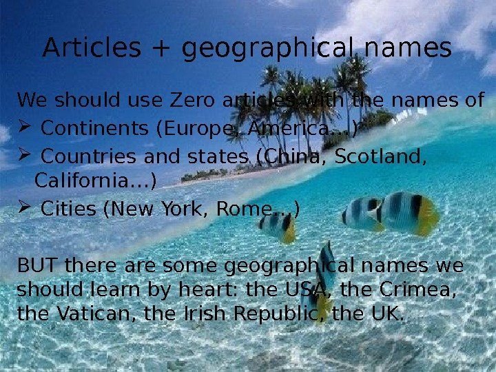 Articles + geographical names We should use Zero articles with the names of 