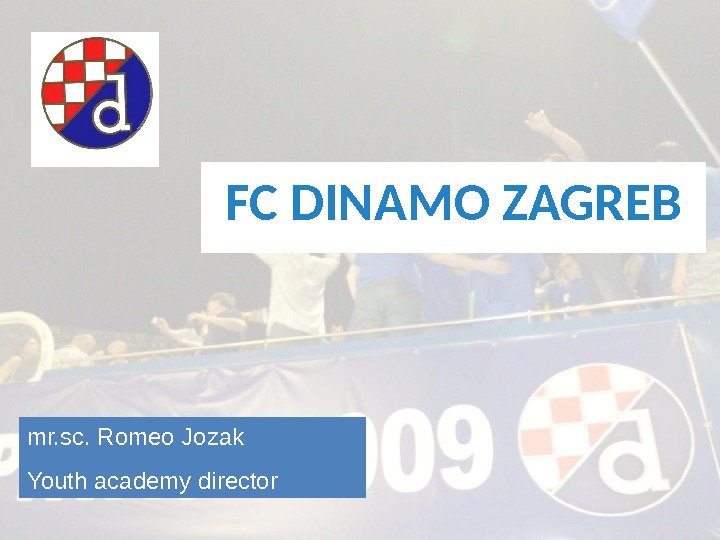 FC DINAMO ZAGREB mr. sc. Romeo Jozak Youth academy director 