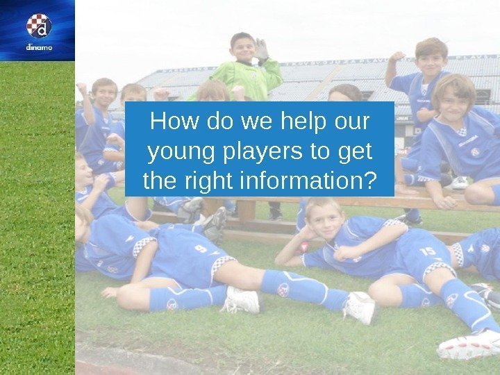 How do we help our young players to get the right information? 