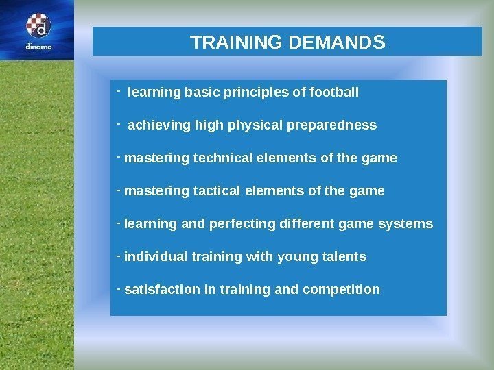 TRAINING DEMANDS -  learning basic principles of football -  achieving high physical