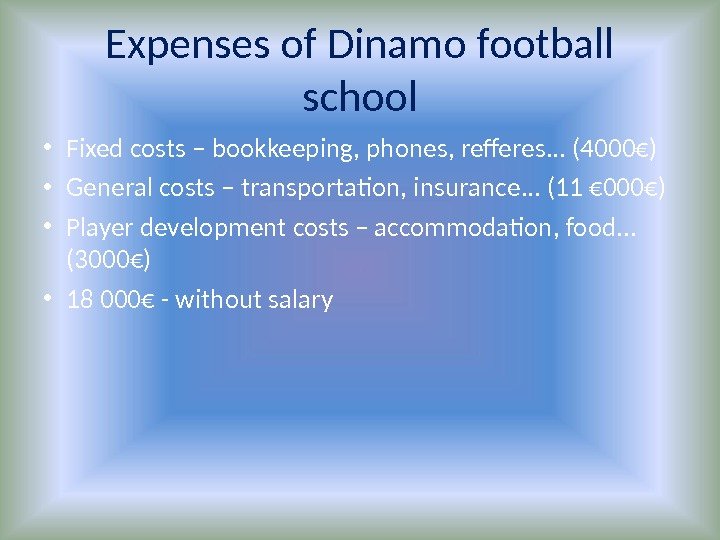 Expenses of Dinamo football school • Fixed costs – bookkeeping, phones, refferes. . .