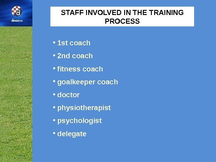 STAFF INVOLVED IN THE TRAINING PROCESS •  1 st coach •  2