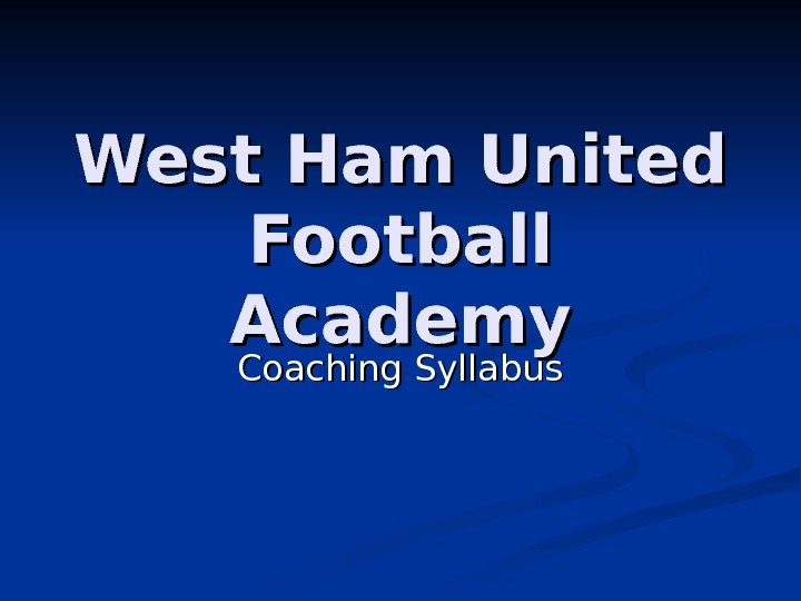   West Ham United Football Academy Coaching Syllabus  