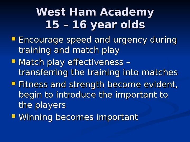   West Ham Academy 15 – 16 year olds Encourage speed and urgency