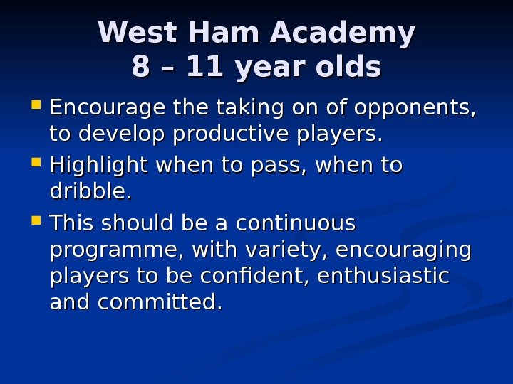   West Ham Academy 8 – 11 year olds Encourage the taking on
